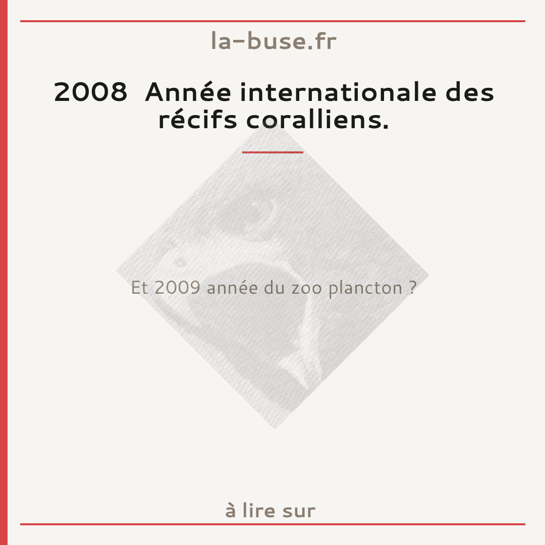 2008  Année internationale des récifs coralliens.