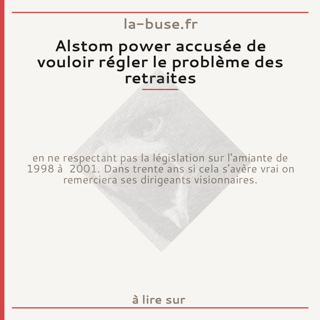 Alstom power accusée de vouloir régler le problème des retraites