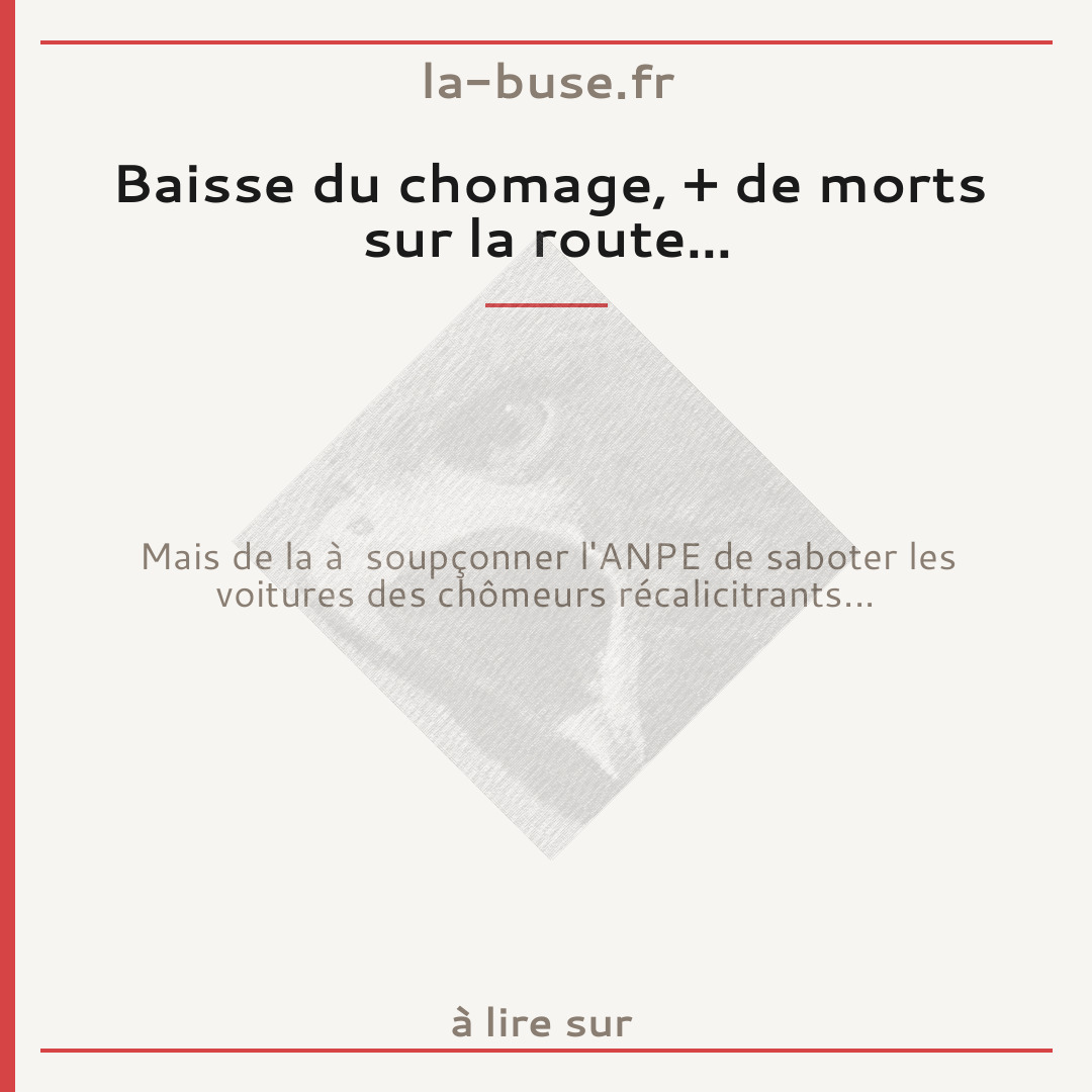 Baisse du chomage, + de morts sur la route...