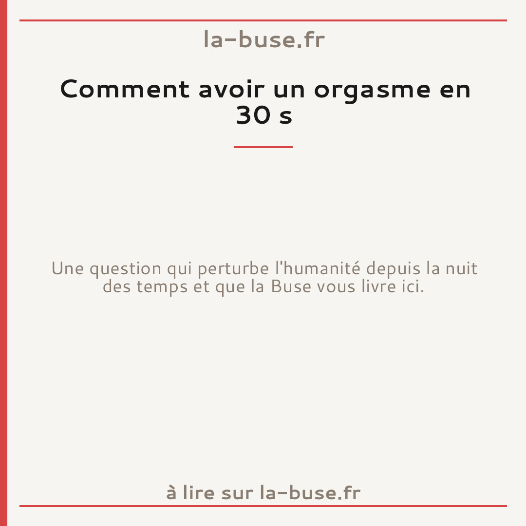 Comment avoir un orgasme en 30 s