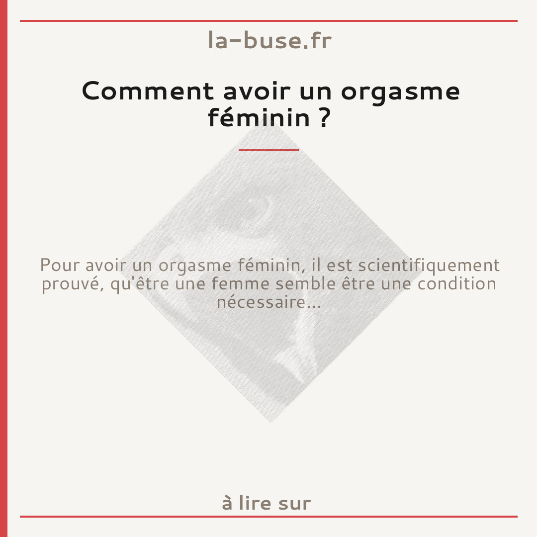 Comment avoir un orgasme féminin ?