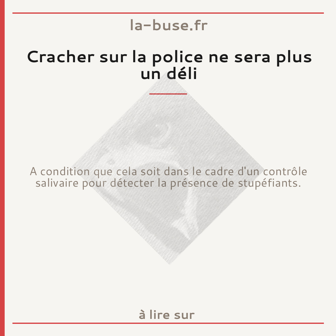 Cracher sur la police ne sera plus un déli