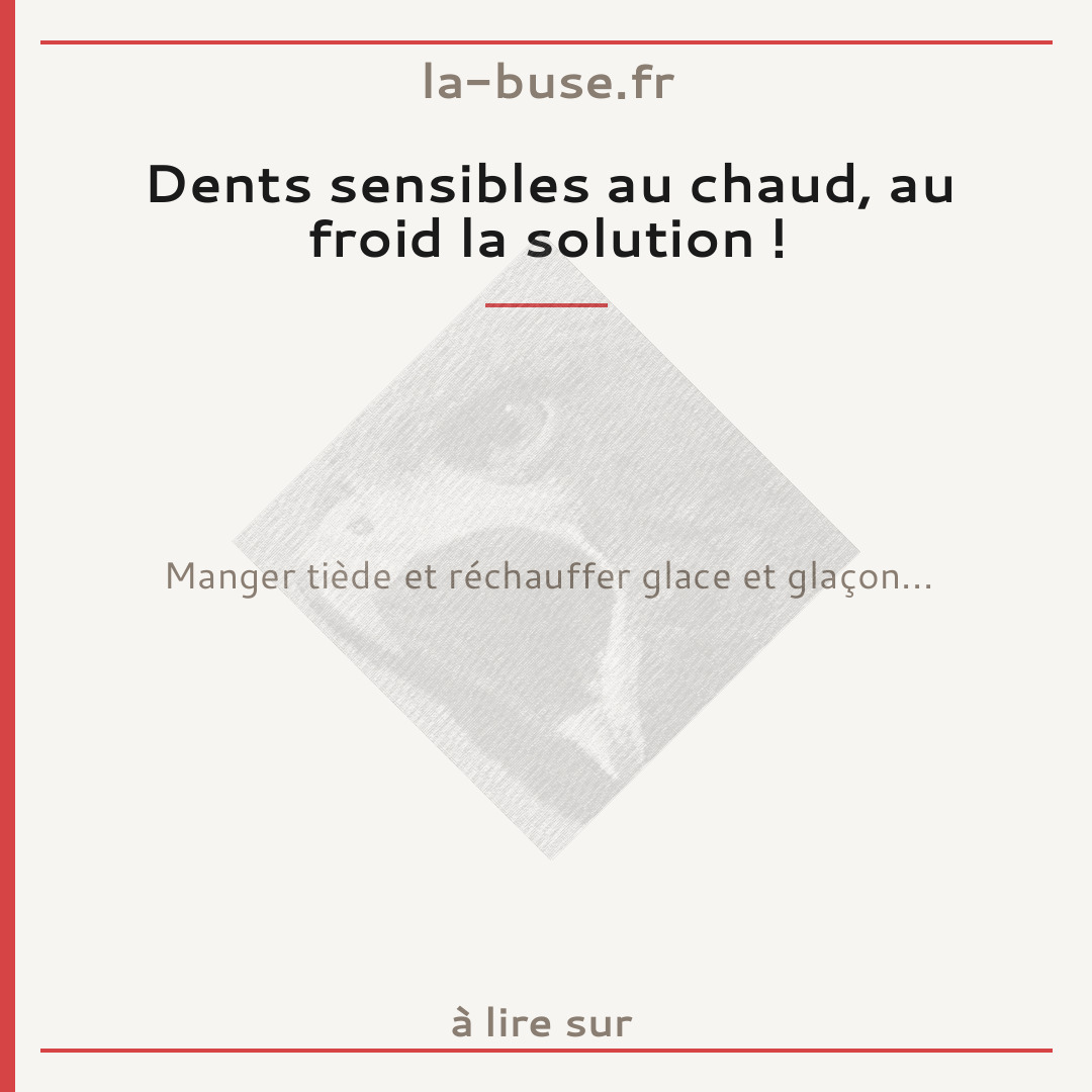 Dents sensibles au chaud, au froid la solution !