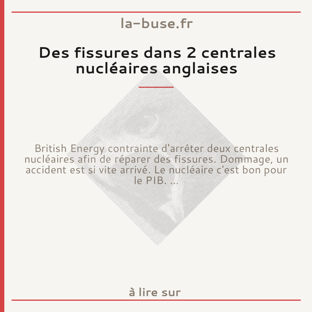 Des fissures dans 2 centrales nucléaires anglaises