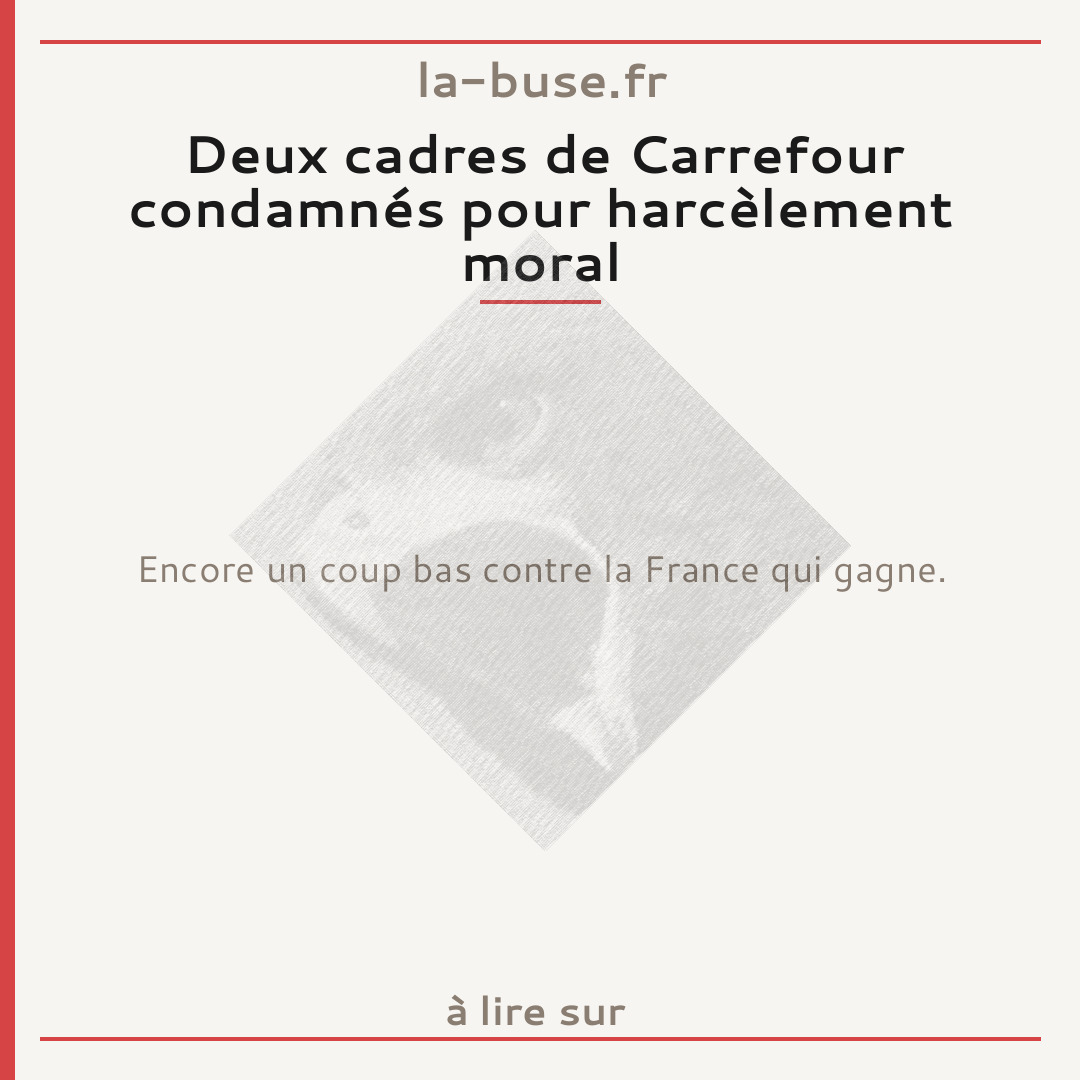 Deux cadres de Carrefour condamnés pour harcèlement moral
