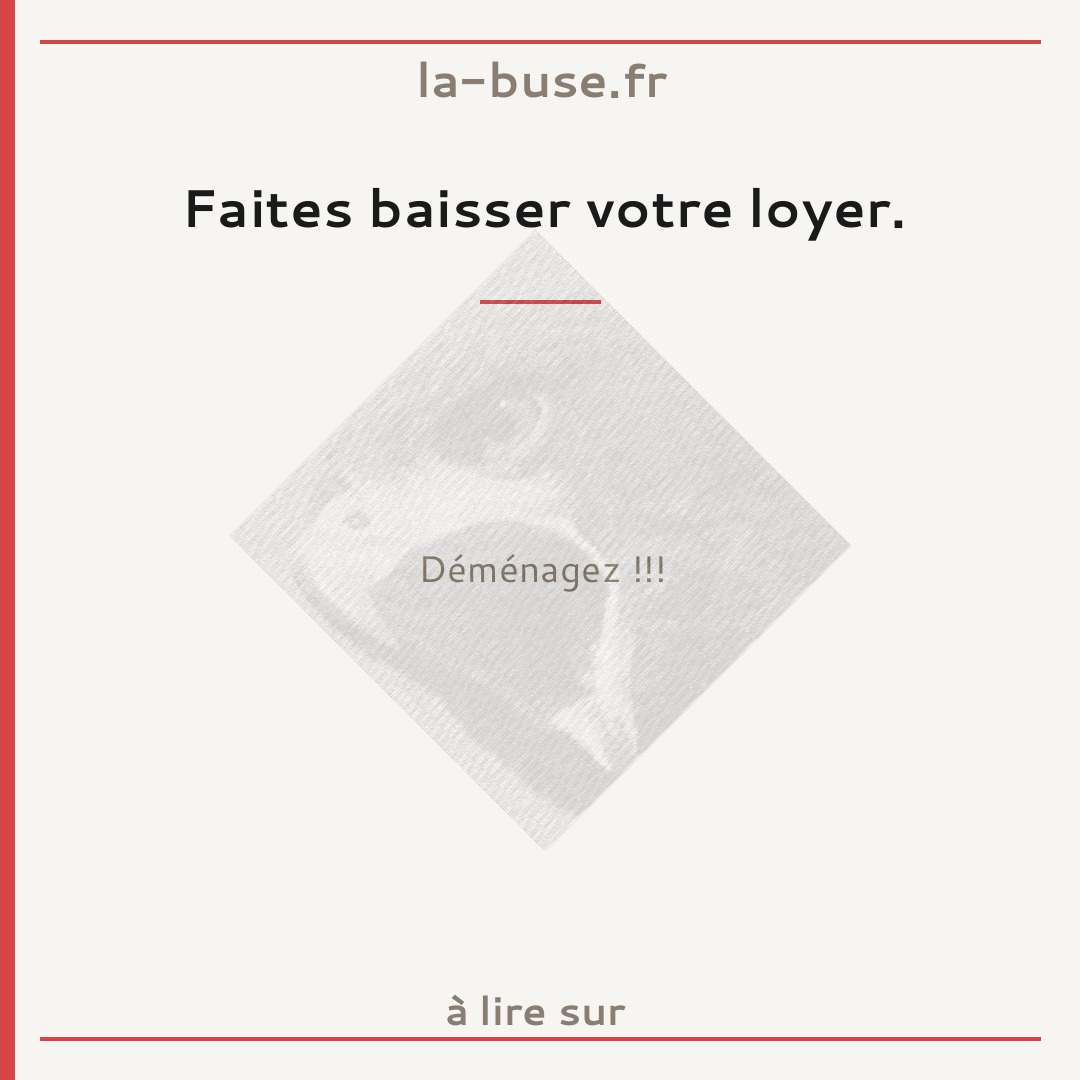 Faites baisser votre loyer.