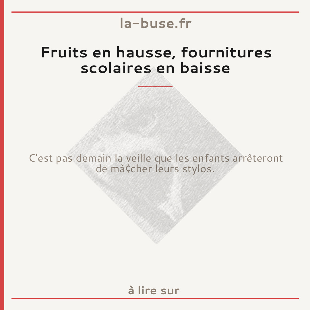 Fruits en hausse, fournitures scolaires en baisse
