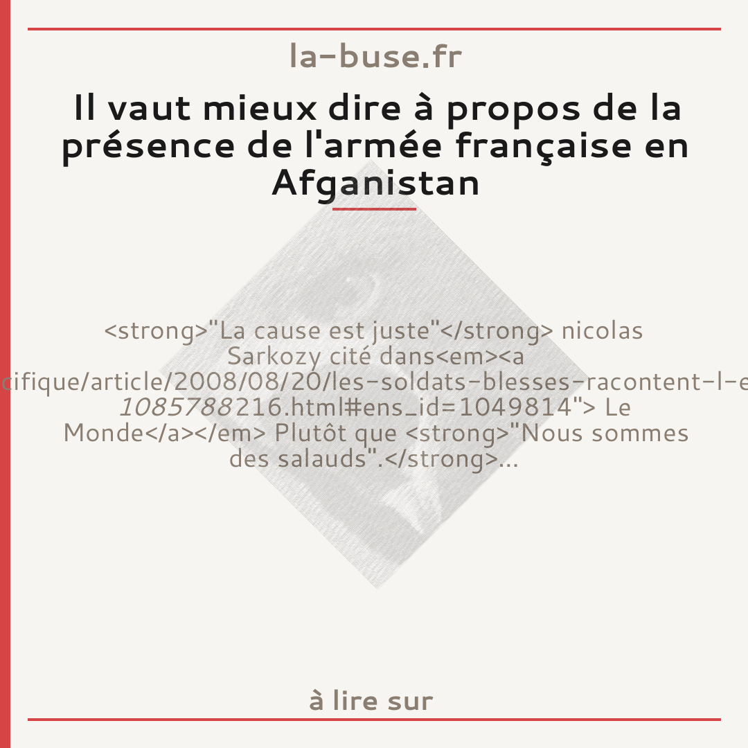 Il vaut mieux dire à propos de la présence de l'armée française en Afganistan
