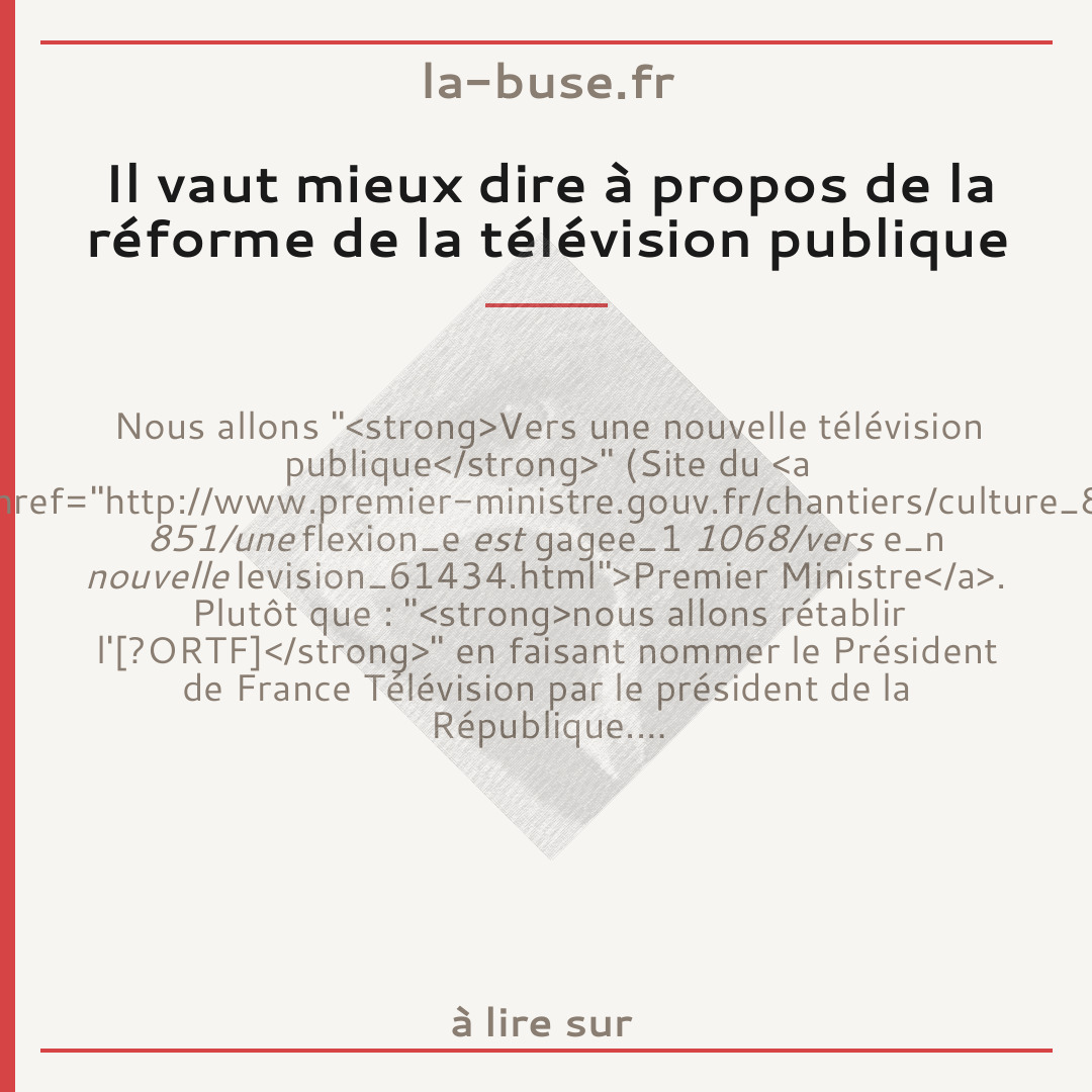 Il vaut mieux dire à propos de la réforme de la télévision publique