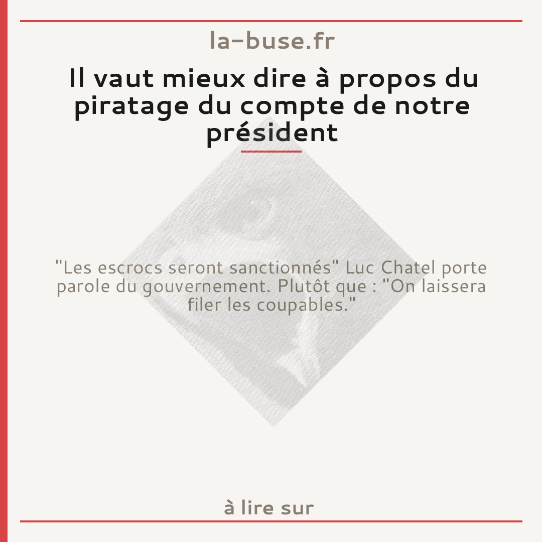 Il vaut mieux dire à propos du piratage du compte de notre président