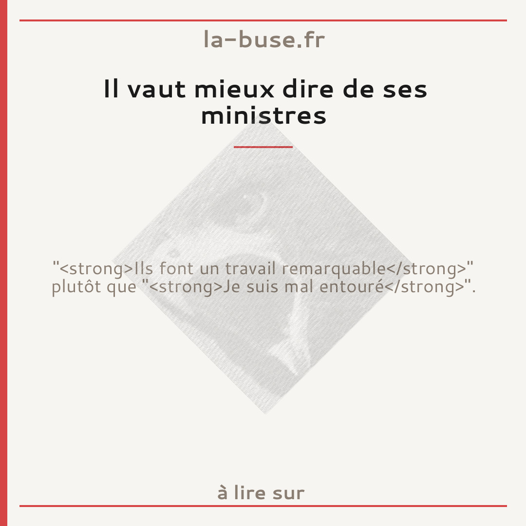 Il vaut mieux dire de ses ministres