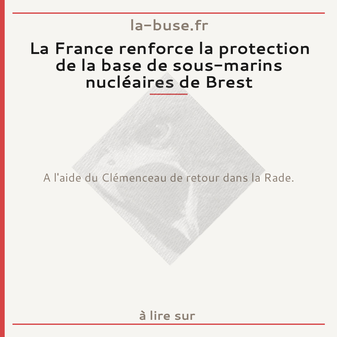 La France renforce la protection de la base de sous-marins nucléaires de Brest