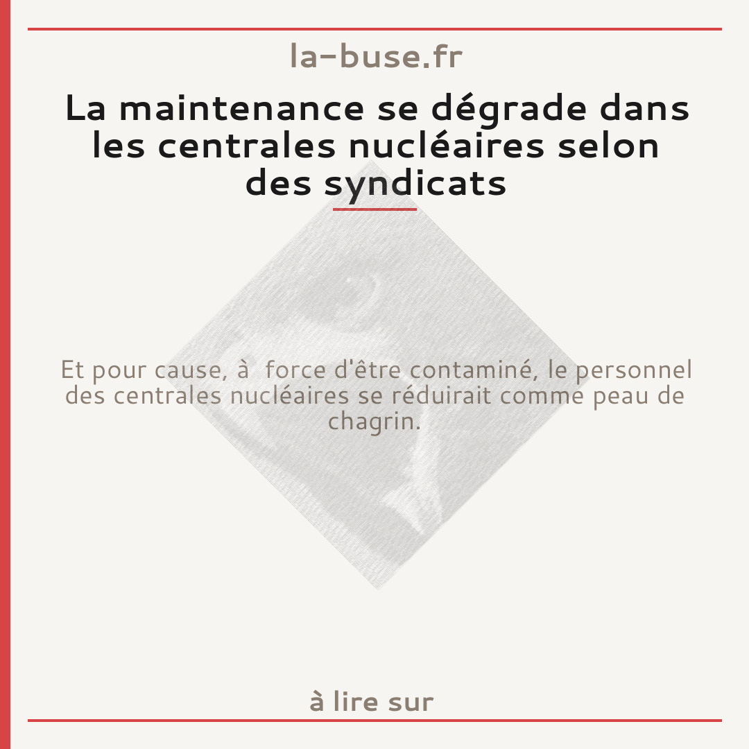 La maintenance se dégrade dans les centrales nucléaires selon des syndicats