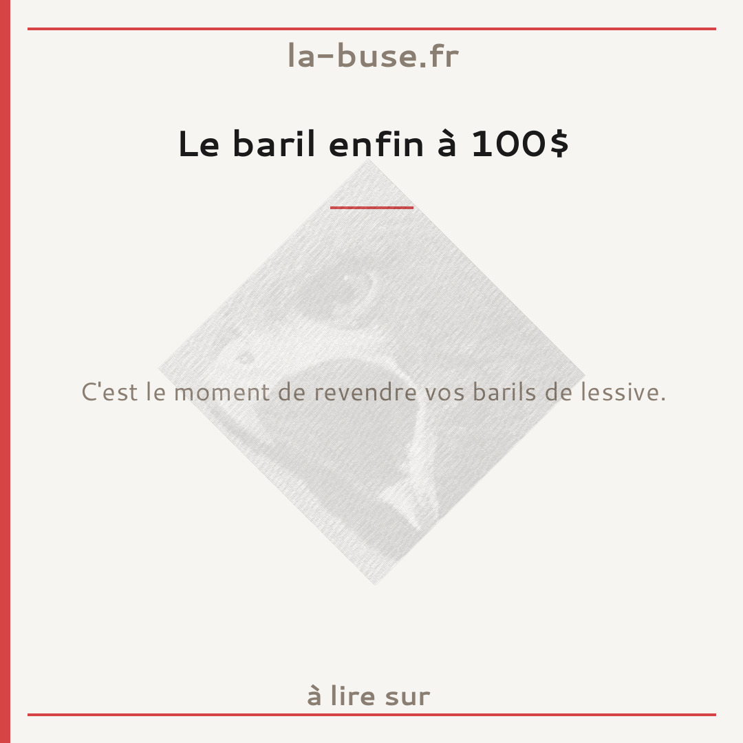 Le baril enfin à 100$