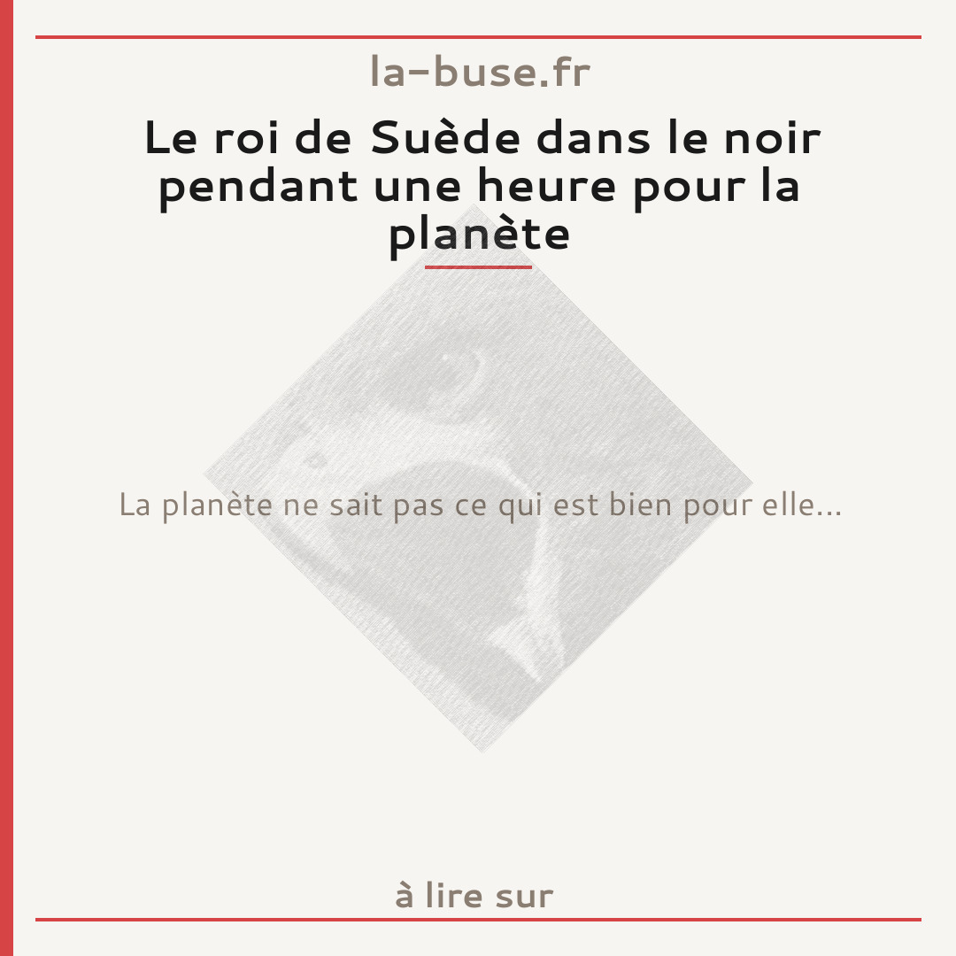 Le roi de Suède dans le noir pendant une heure pour la planète