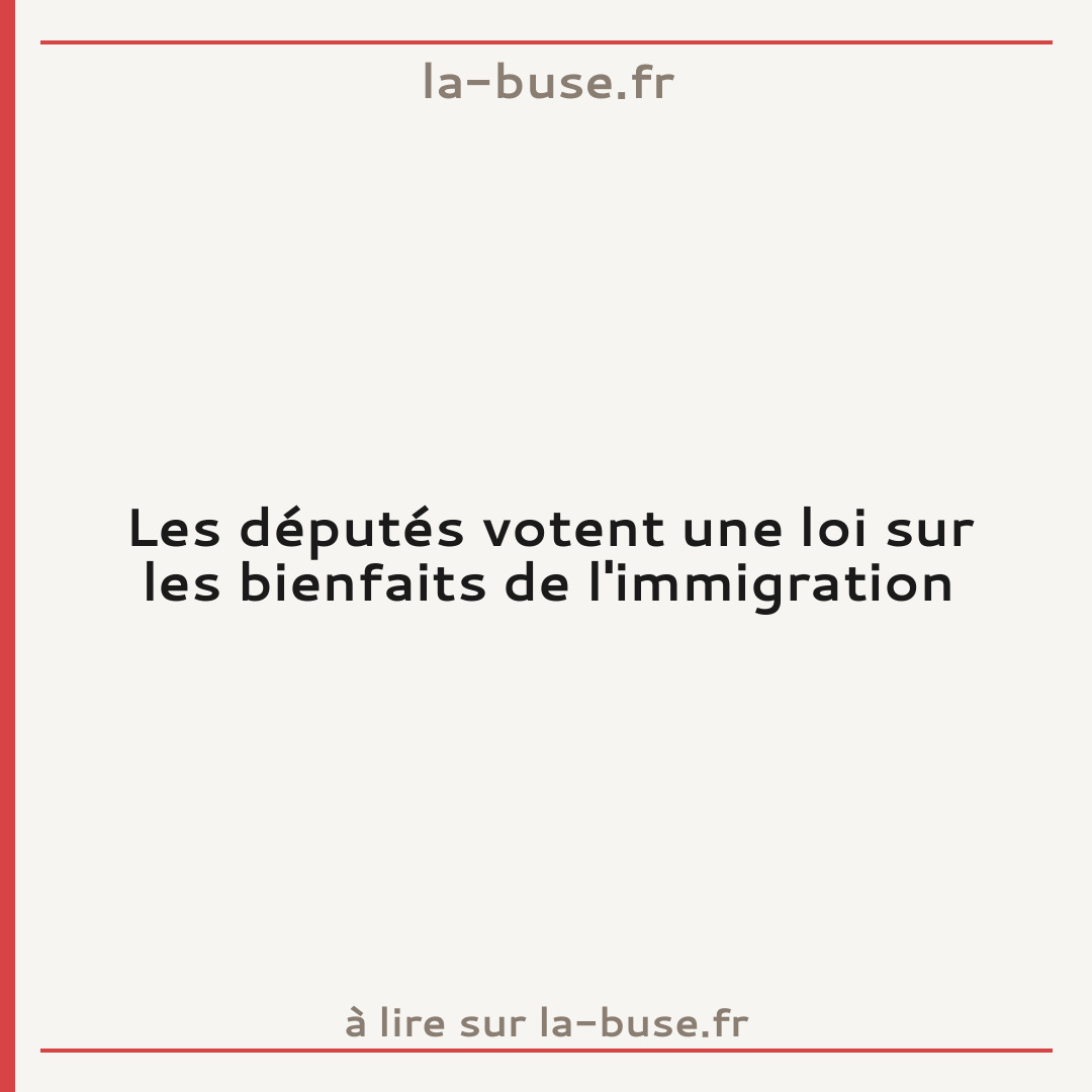 Les députés votent une loi sur les bienfaits de l'immigration