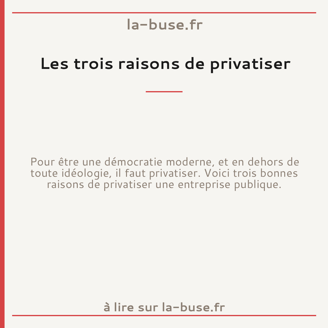 Les trois raisons de privatiser