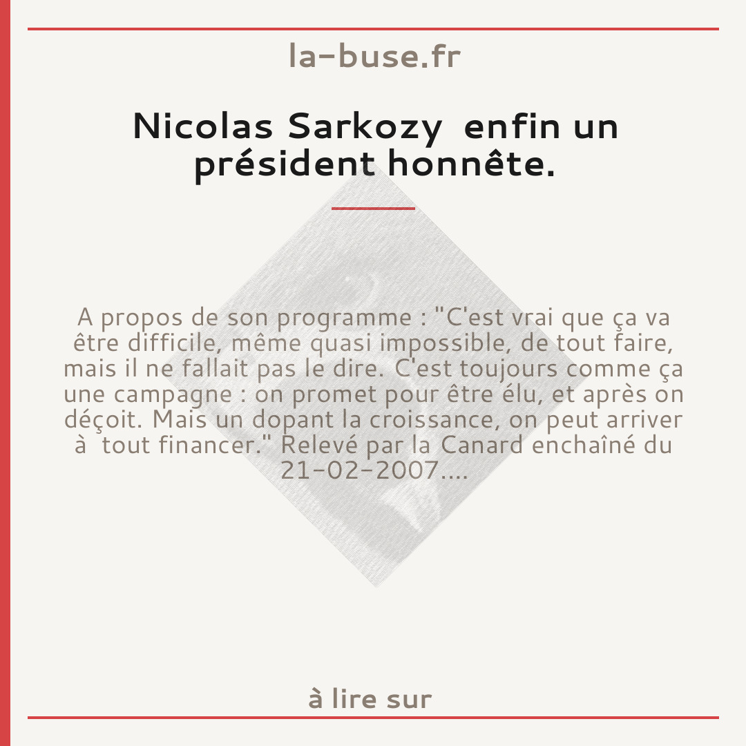 Nicolas Sarkozy  enfin un président honnête.