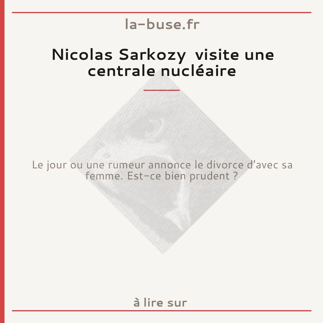 Nicolas Sarkozy  visite une centrale nucléaire