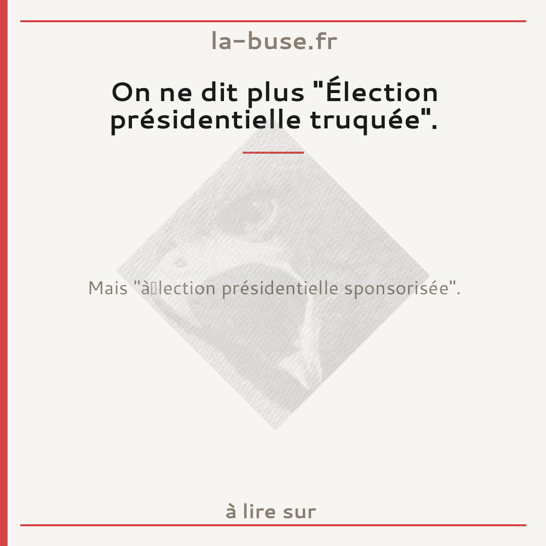 On ne dit plus "Élection présidentielle truquée".
