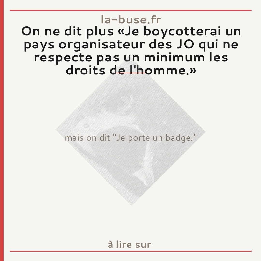 On ne dit plus «Je boycotterai un pays organisateur des JO qui ne respecte pas un minimum les droits de l'homme.»