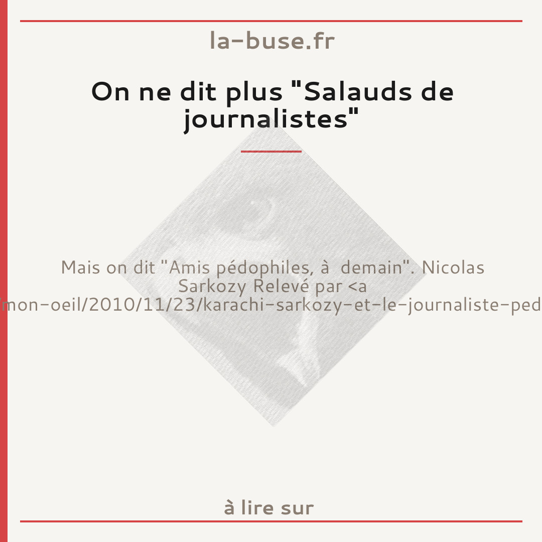 On ne dit plus "Salauds de journalistes"