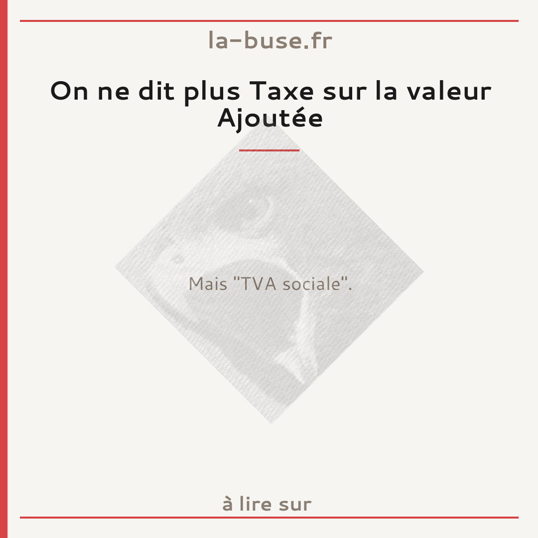 On ne dit plus Taxe sur la valeur Ajoutée