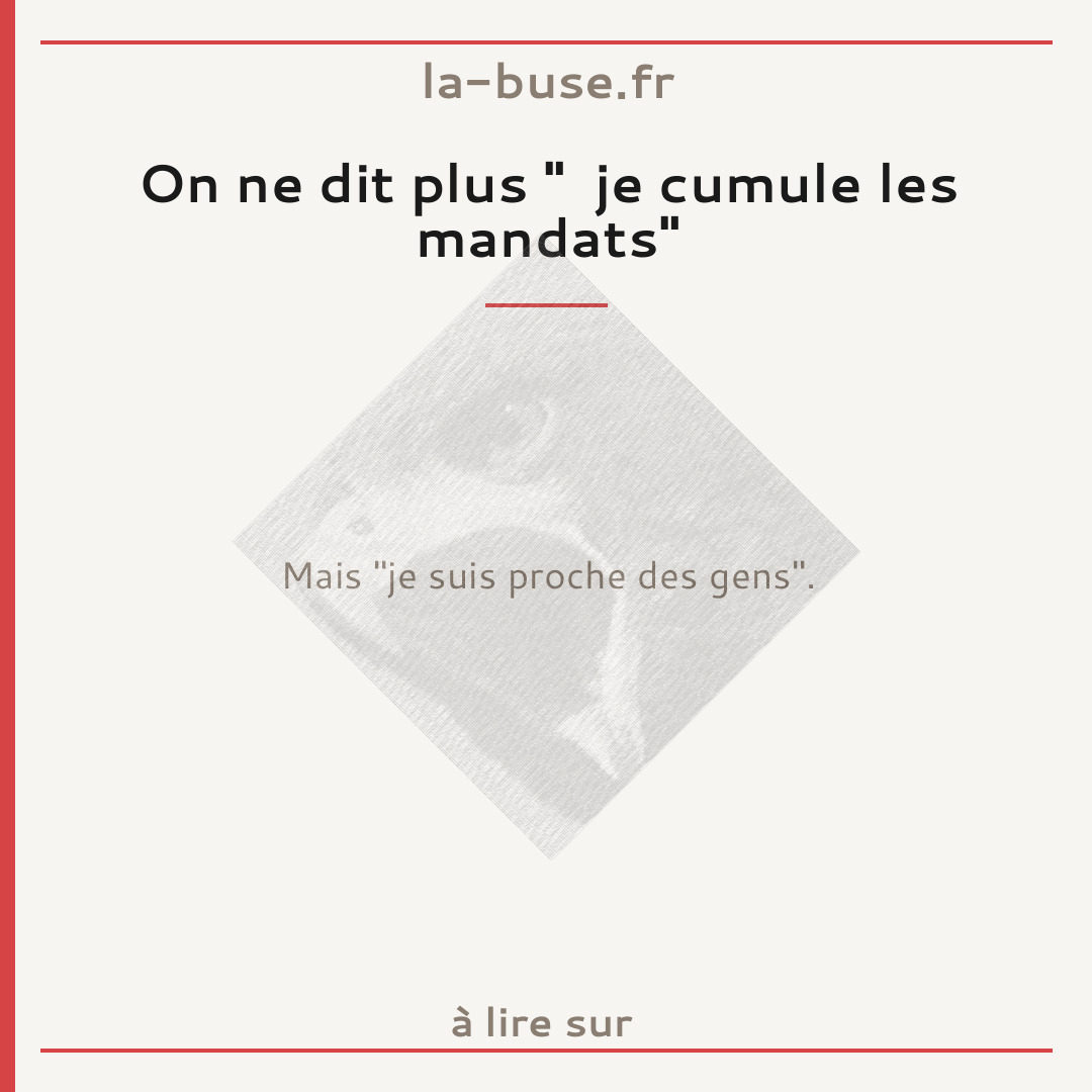 On ne dit plus "  je cumule les mandats"