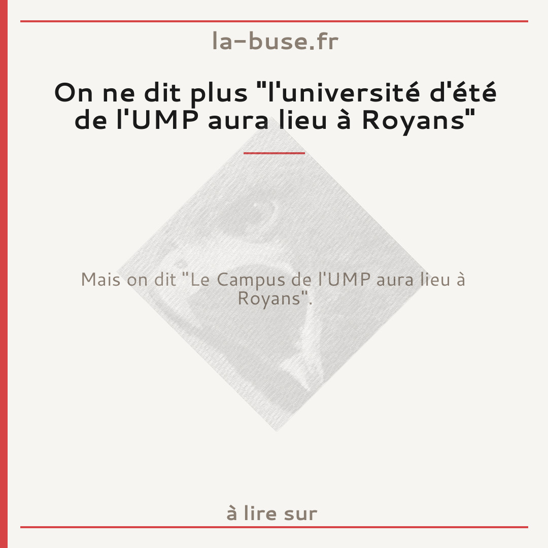 On ne dit plus "l'université d'été de l'UMP aura lieu à Royans"