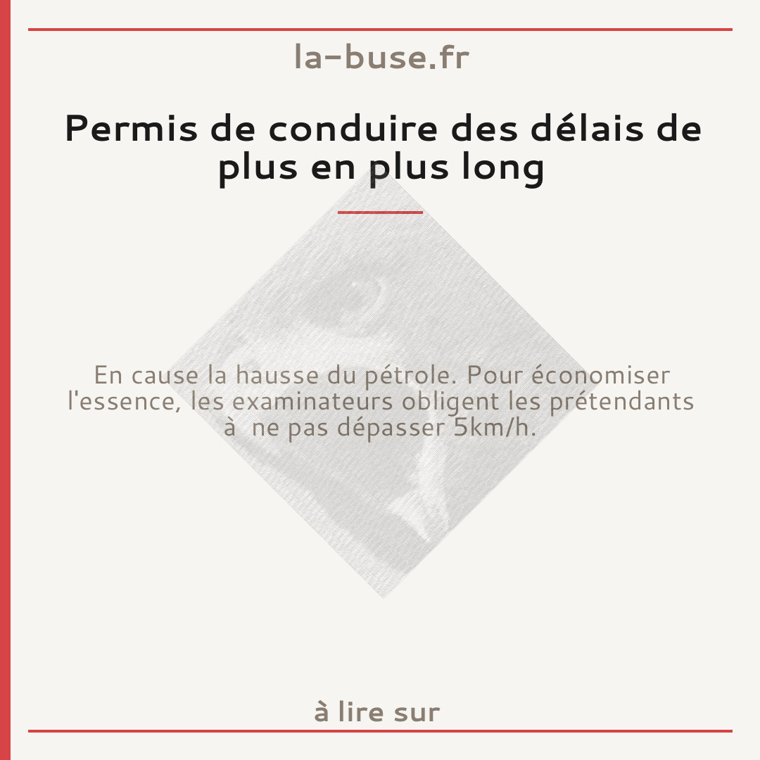 Permis de conduire des délais de plus en plus long
