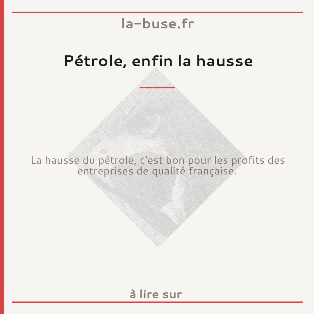 Pétrole, enfin la hausse
