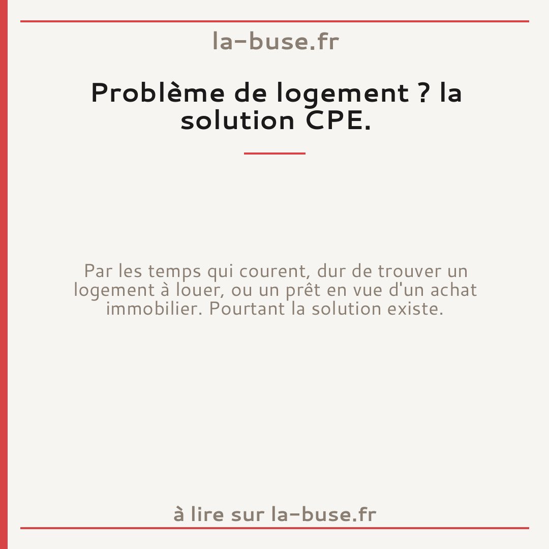 Problème de logement ? la solution CPE.