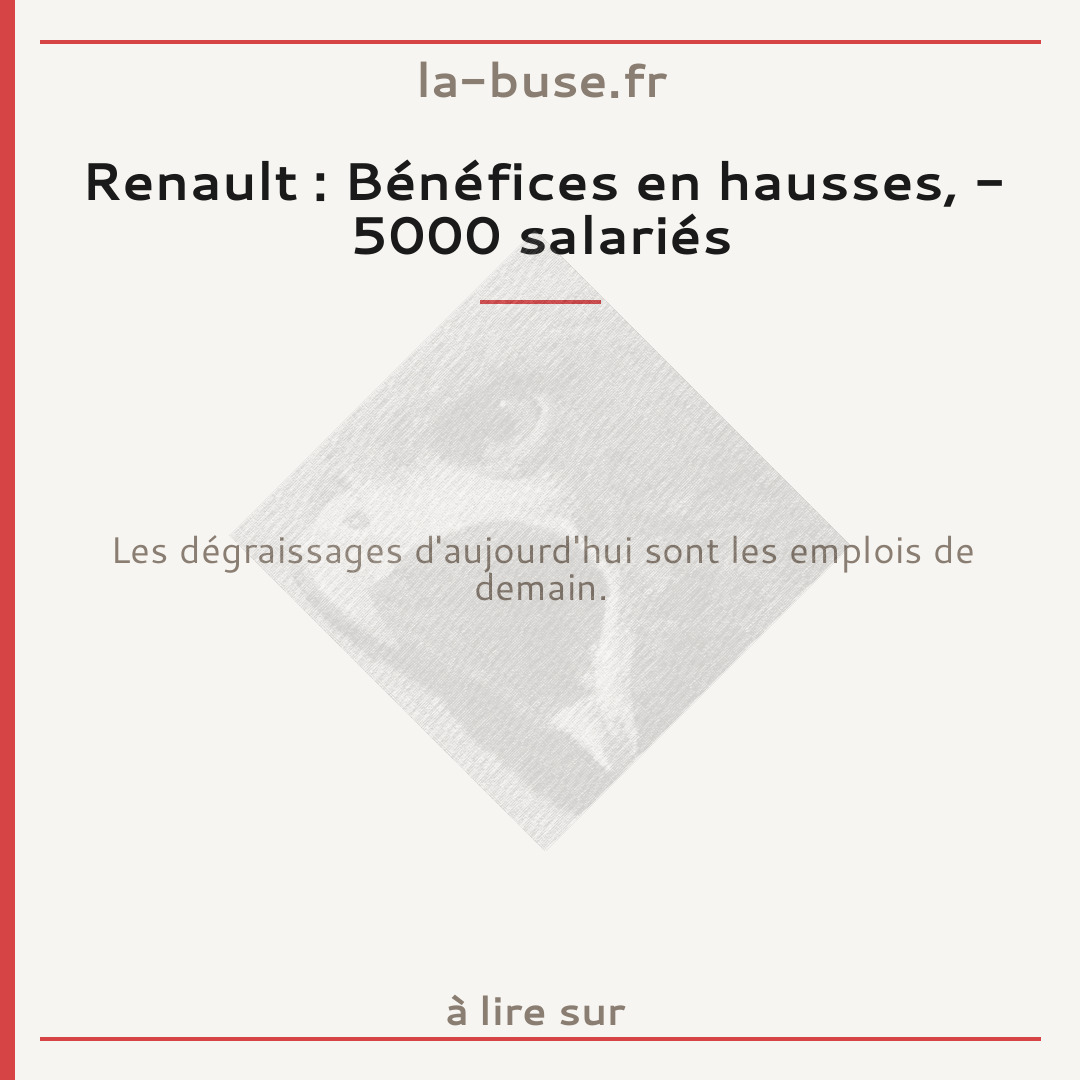 Renault : Bénéfices en hausses, - 5000 salariés