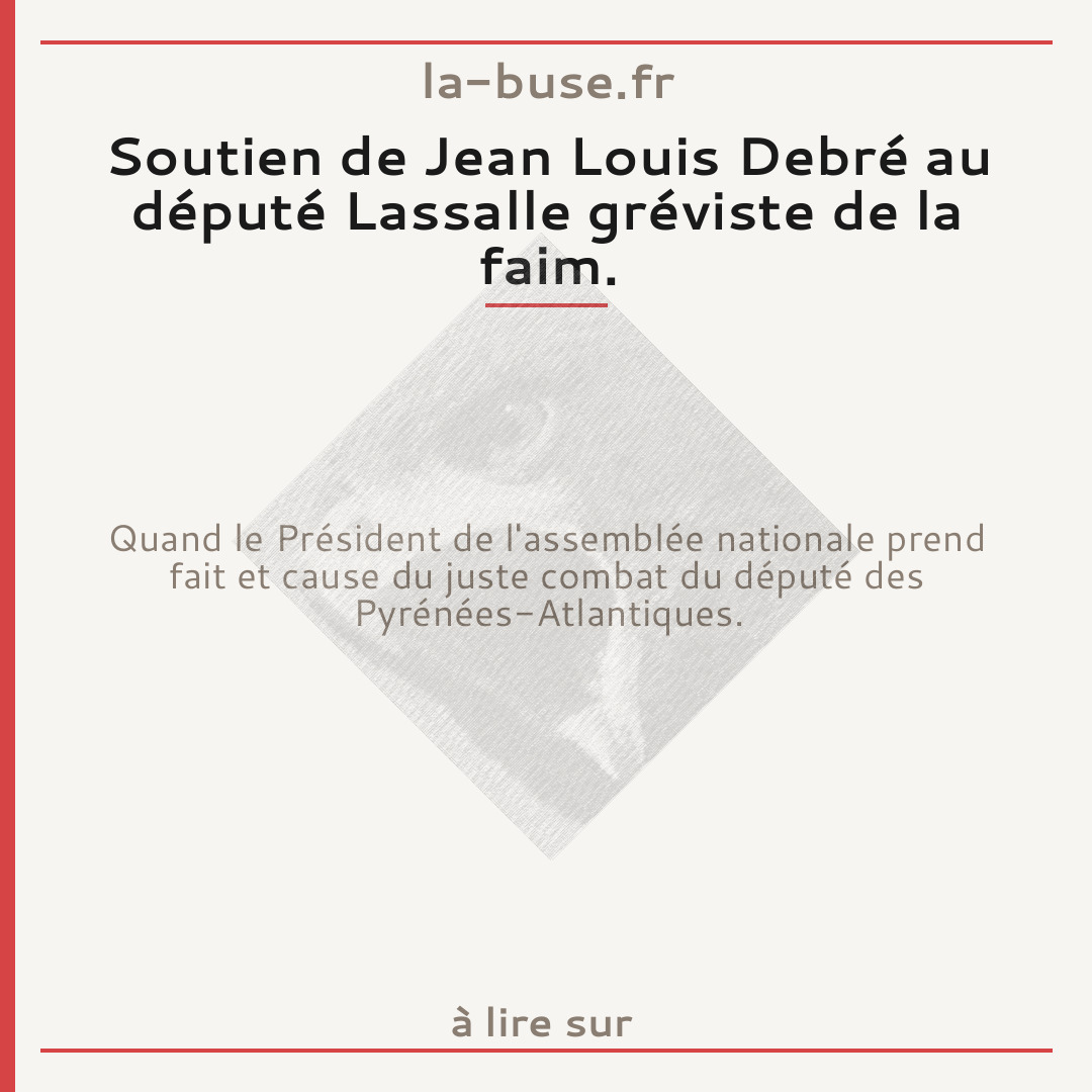 Soutien de Jean Louis Debré au député Lassalle gréviste de la faim.