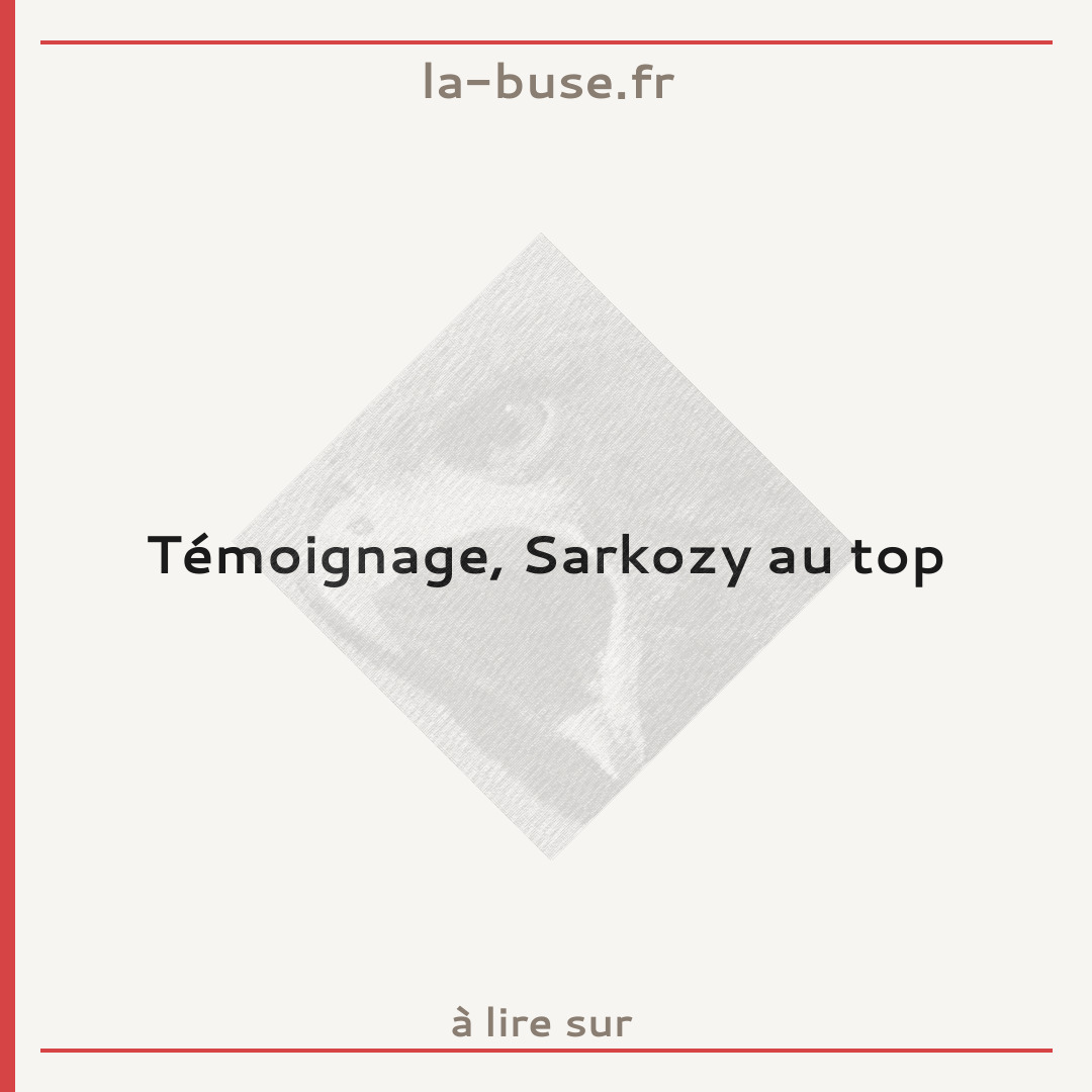 Témoignage, Sarkozy au top
