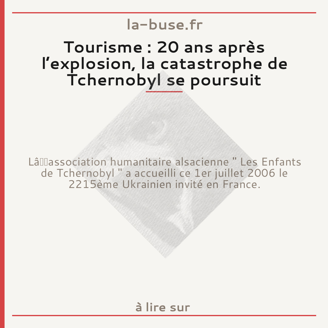 Tourisme : 20 ans après l’explosion, la catastrophe de Tchernobyl se poursuit