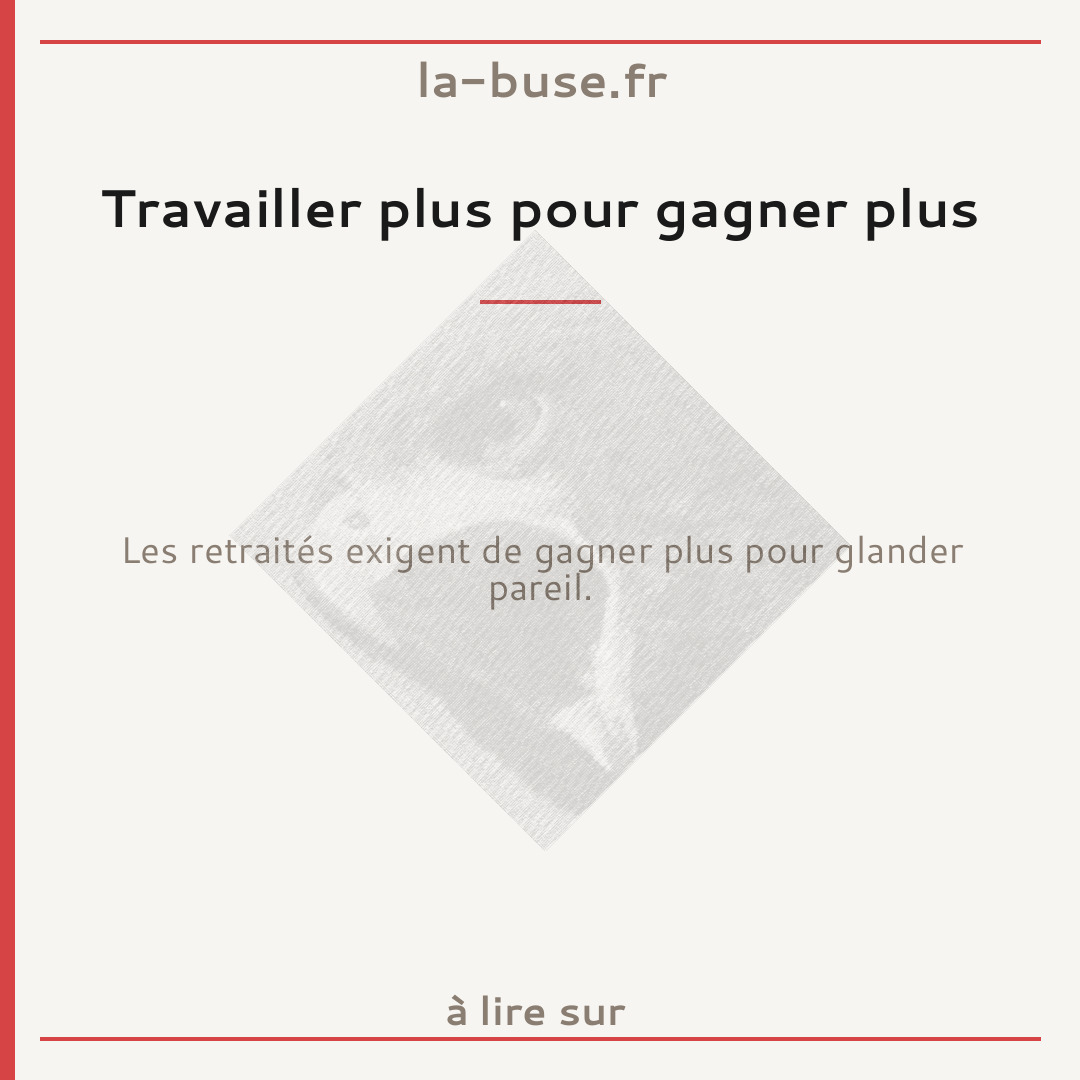 Travailler plus pour gagner plus