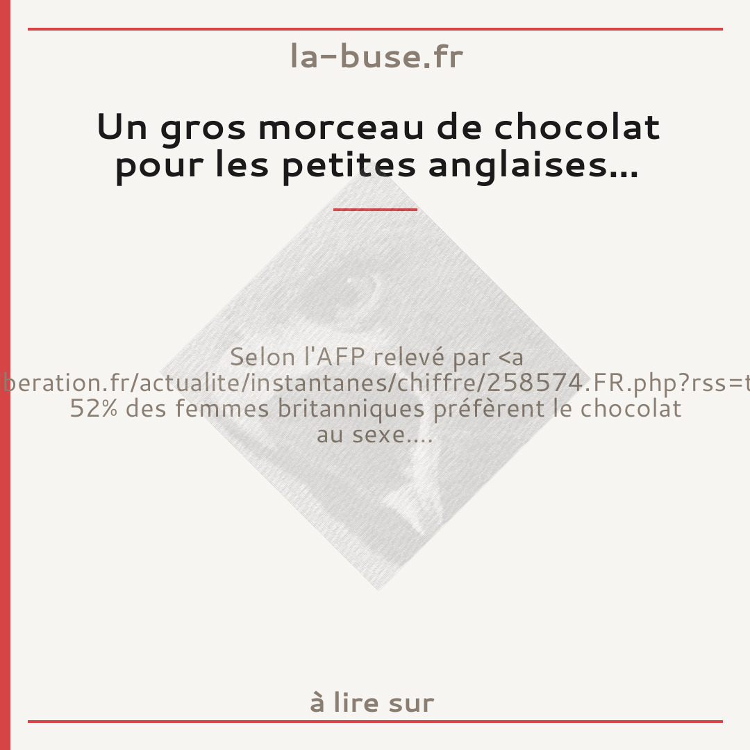 Un gros morceau de chocolat pour les petites anglaises...