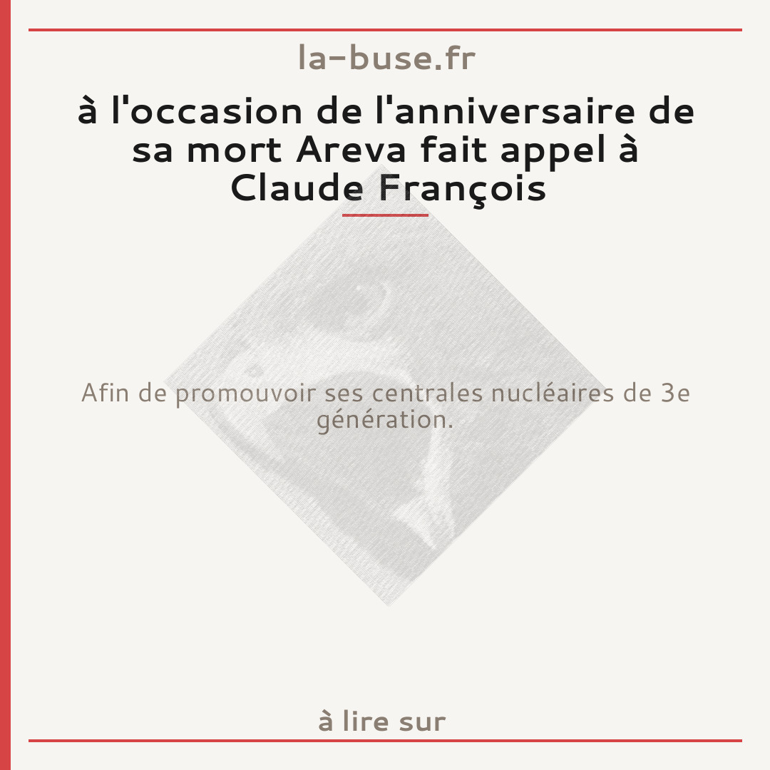 à l'occasion de l'anniversaire de sa mort Areva fait appel à Claude François