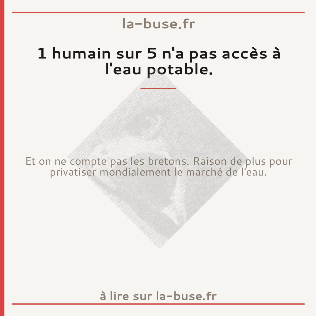 1 humain sur 5 n'a pas accès à l'eau potable.