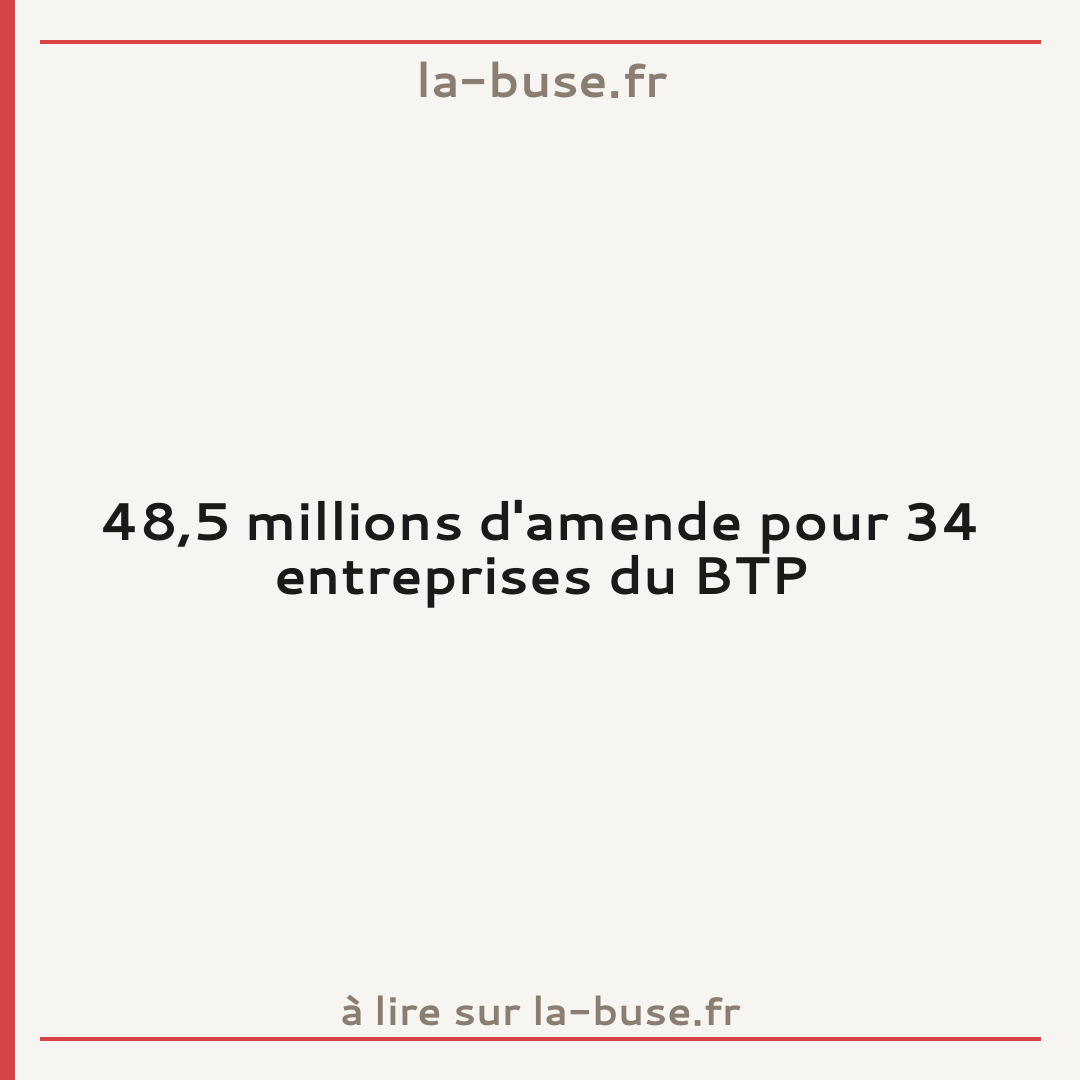 48,5 millions d'amende pour 34 entreprises du BTP