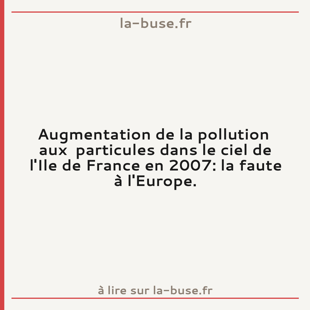Augmentation de la pollution  aux  particules dans le ciel de l'Ile de France en 2007: la faute à l'Europe.