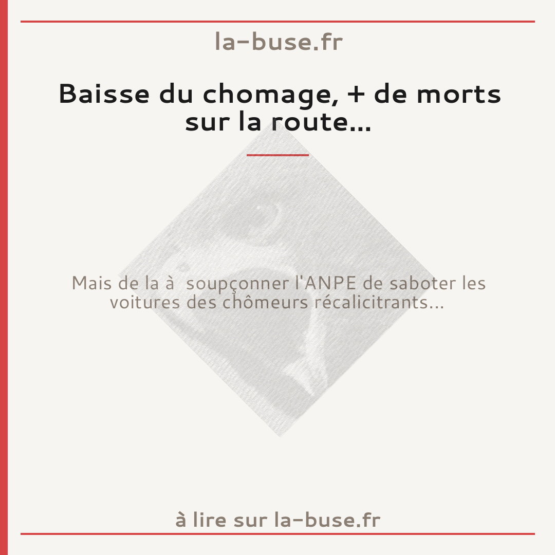 Baisse du chomage, + de morts sur la route...