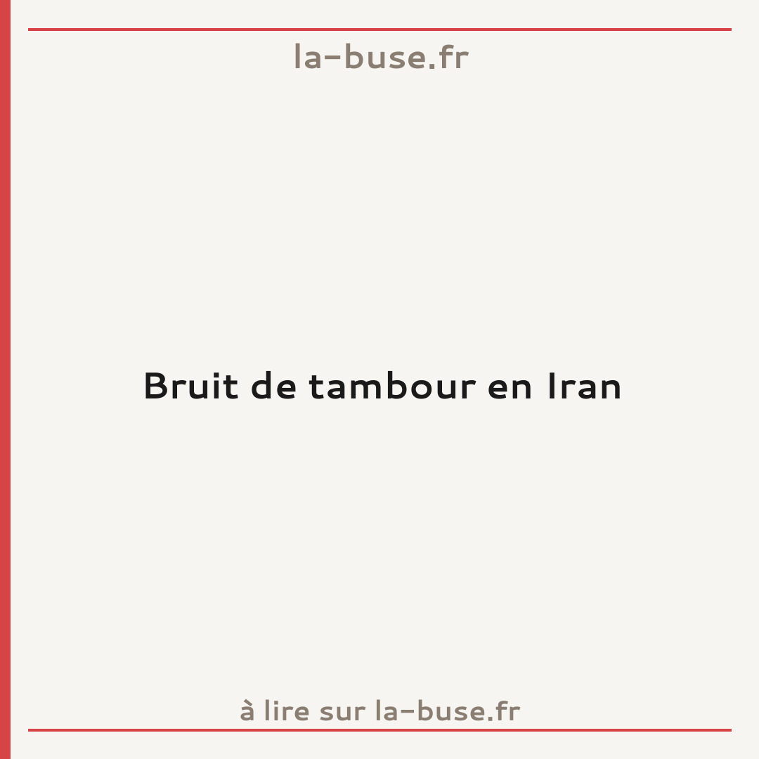 Bruit de tambour en Iran