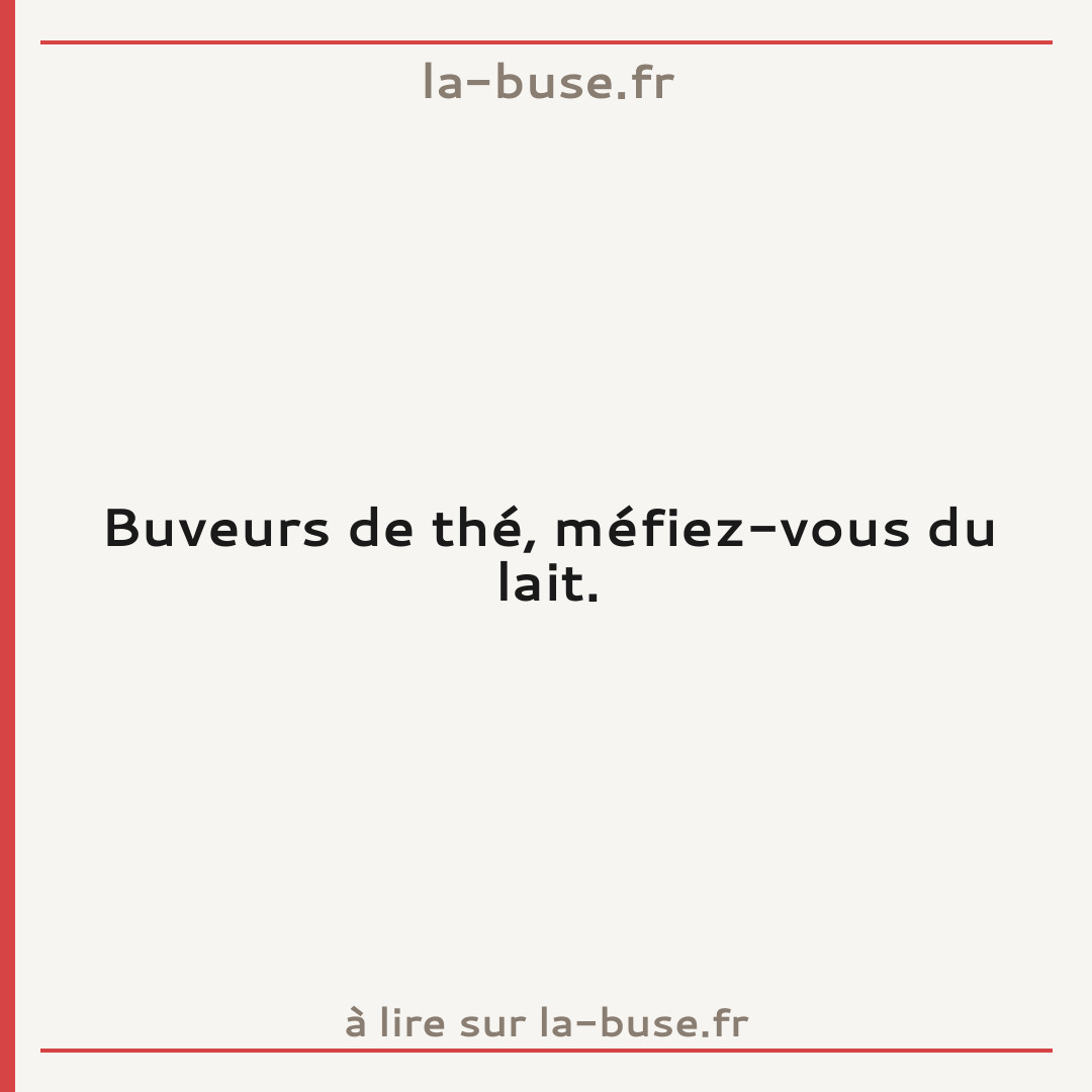 Buveurs de thé, méfiez-vous du lait.