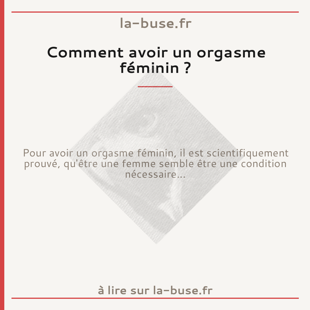 Comment avoir un orgasme féminin ?