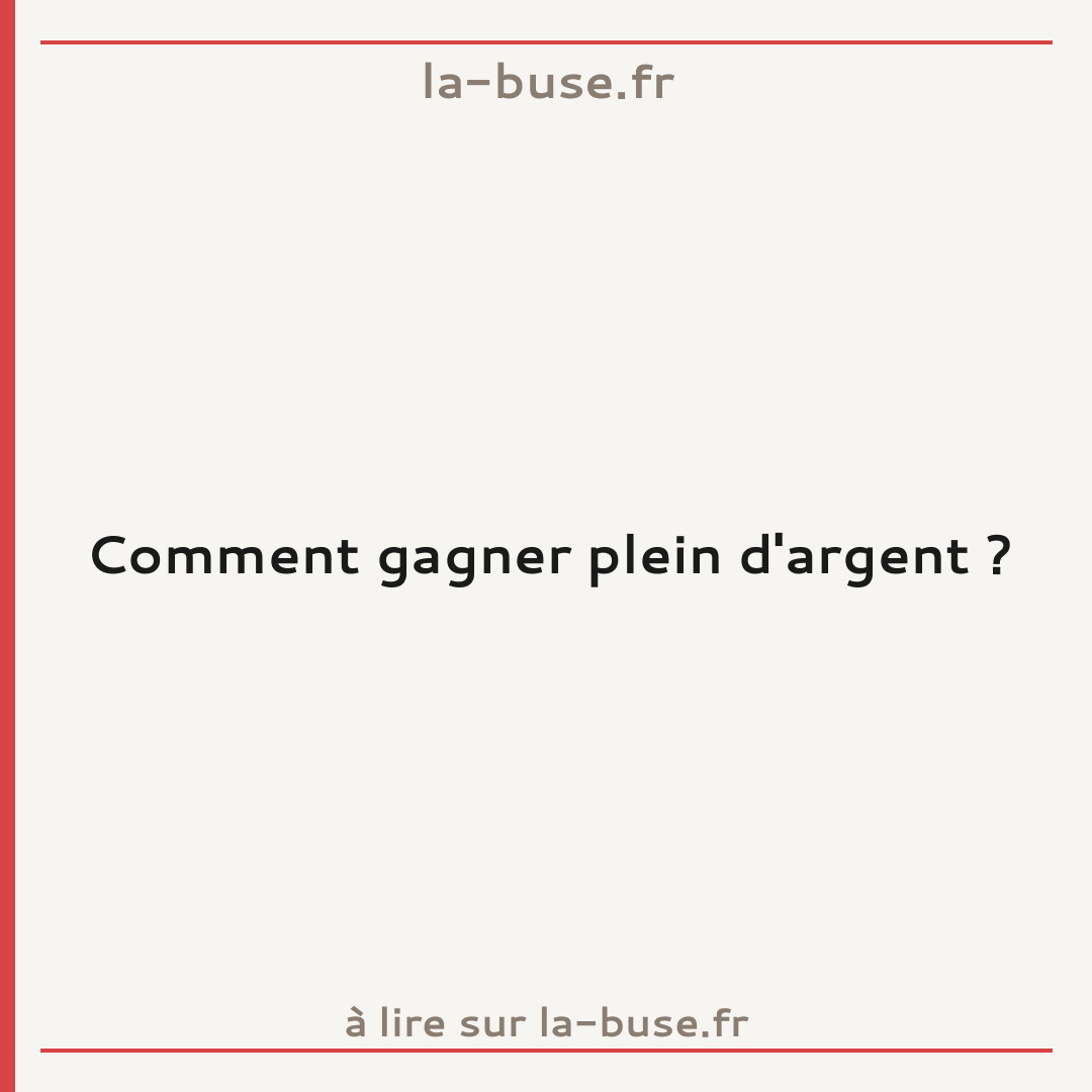 Comment gagner plein d'argent ?