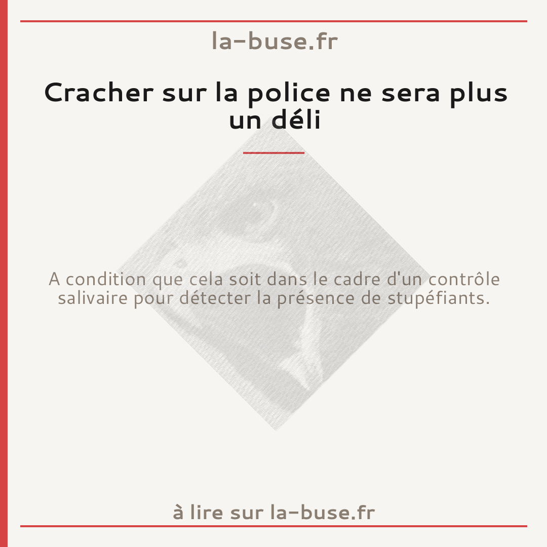 Cracher sur la police ne sera plus un déli