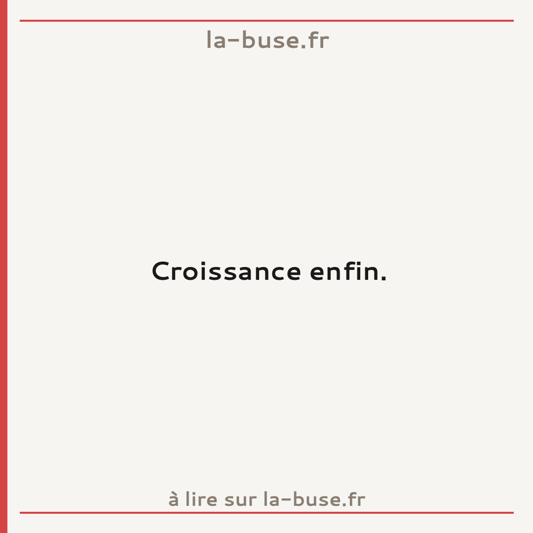 Croissance enfin.