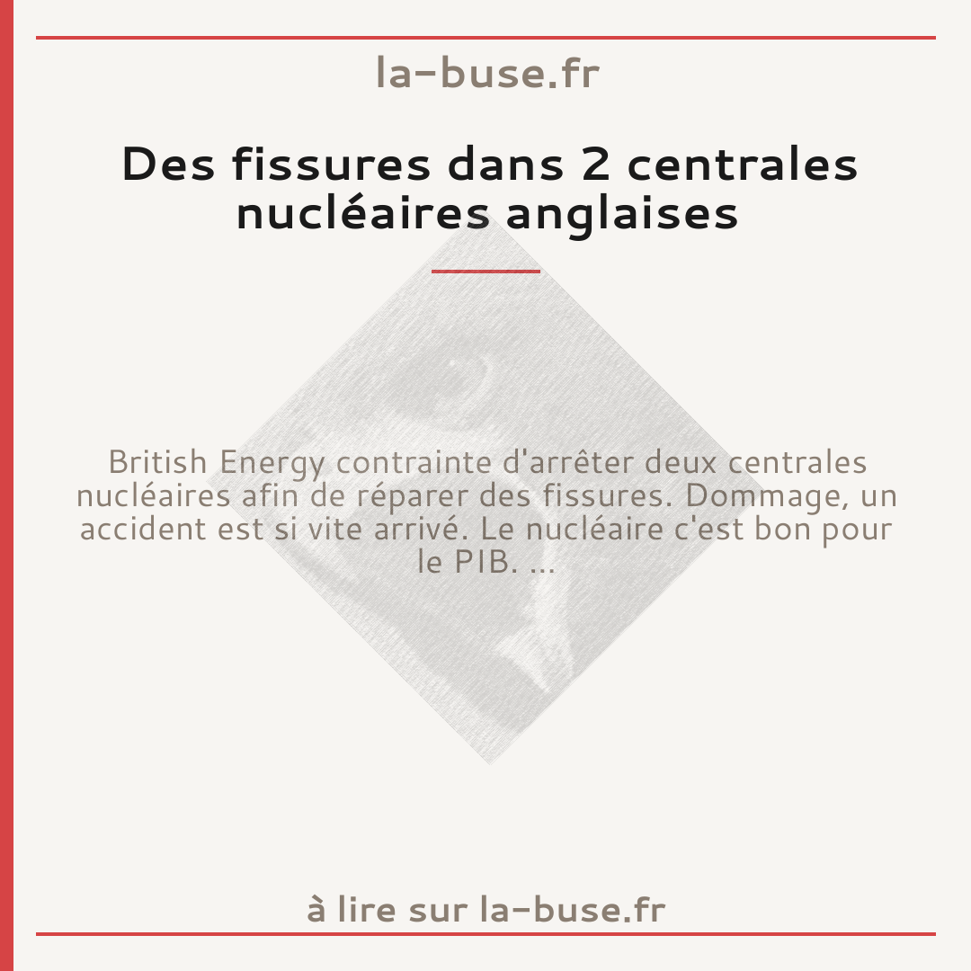 Des fissures dans 2 centrales nucléaires anglaises